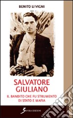 Salvatore Giuliano. Il bandito che fu strumento di Stato e mafia libro