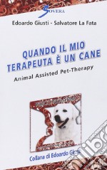 Quando il mio terapeuta è un cane. Animal assisted pet-therarpy libro