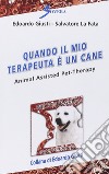 Quando il mio terapeuta è un cane. Animal assisted pet-therarpy libro