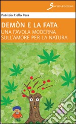 Demon e la fata. Una favola moderna sull'amore per la natura libro