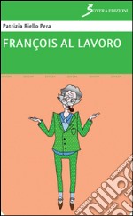 François al lavoro libro