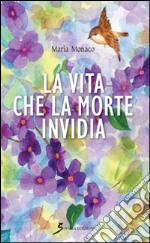 La vita che la morte invidia libro