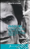 Pasolini. Testimone autentico, poeta e scrittore scomodo per il potere corrotto libro di Li Vigni Benito