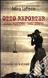 Otto reporter alla ricerca del cuore. Otto amate storie di mare libro di Iafisco Miro