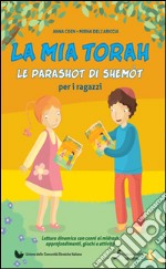 La mia Torah. La parashot di Shemòt per ragazzi libro