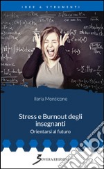 Stress e burnout degli insegnanti. Orientarsi al futuro libro