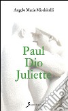 Paul Dio Juliette libro di Mischitelli Angelo M.