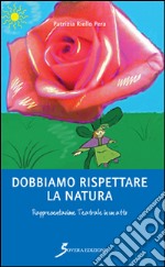 Dobbiamo rispettare la natura. Rappresentazione teatrale in un atto libro