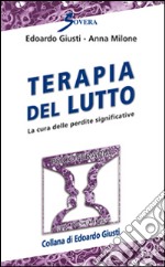 Terapia del lutto. La cura delle perdite significative libro