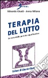 Terapia del lutto. La cura delle perdite significative libro