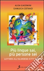 Più lingue sai, più persone sei. Lettera all'olandese Kitty Bruno libro