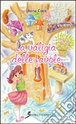 La valigia delle favole. Ediz. illustrata libro