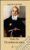 Padre Pio. Un uomo un santo libro