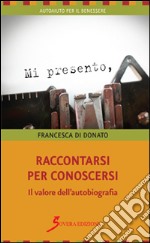 Raccontarsi per conoscersi. Il valore dell'autobiografia libro