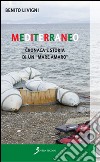 Mediterraneo. Cronaca e storia di un «mare amaro» libro di Li Vigni Benito