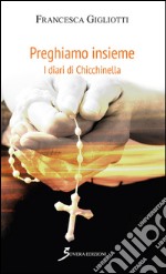 Preghiamo insieme. I diari di Chicchinella libro