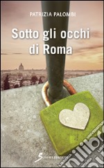 Sotto gli occhi di Roma libro