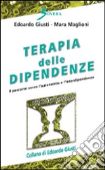 Terapia delle dipendenze. Il percorso verso l'autonomia e l'interdipendenza libro