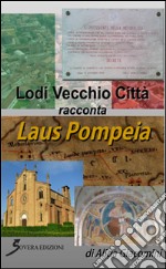 Lodi vecchio città racconta Laus Pompeia libro