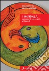 I mandala. Conoscerli, osservarli, utilizzarli libro