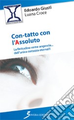 Con-tatto con l'assoluto. La finitudine come angoscia... dell'unica certezza eterna libro