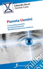 Pianeta uomini. Il counseling maschile per il potenziamento dell'identità dell'uomo moderno libro