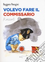 Volevo fare il commissario