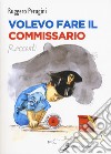 Volevo fare il commissario libro