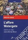 L'affare Watergate. L'orchestra rossa contro Richard Nixon libro