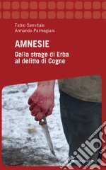 Amnesie. Dalla strage di Erba al delitto di Cogne libro