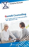 Gestalt Counseling. Per una consulenza psicologica proattiva nella relazione d'aiuto libro