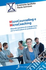 Microcounseling e microcoaching. Manuale operativo di strategie brevi per la motivazione al cambiamento libro