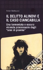 Il delitto Alinovi e il caso Ciancabilla. Una tormentata e oscura vicenda processuale degli «anni di piombo»