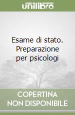 Esame di stato. Preparazione per psicologi libro