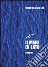 Il mare di lato libro di Loprieno Vito Antonio