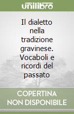 Il dialetto nella tradizione gravinese. Vocaboli e ricordi del passato libro