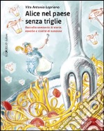 Alice nel paese senza triglie. Raccolta semiseria di storie e ricette di nonne libro