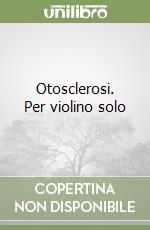 Otosclerosi. Per violino solo