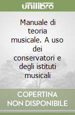 Manuale di teoria musicale. A uso dei conservatori e degli istituti musicali