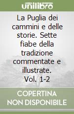 La Puglia dei cammini e delle storie. Sette fiabe della tradizione commentate e illustrate. Vol. 1-2 libro