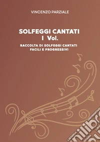 Solfeggi cantati. Vol. 1: Raccolta di solfeggi cantati facili e progressivi libro