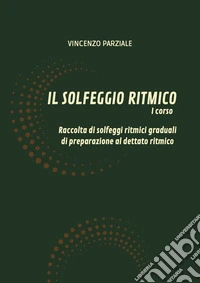 Il solfeggio ritmico. Vol. 1: Raccolta di solfeggi ritmici graduali di preparazione al dettato ritmico libro
