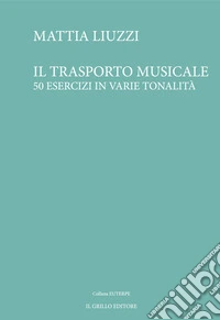 Il trasporto musicale. 50 esercizi in varie tonalità
