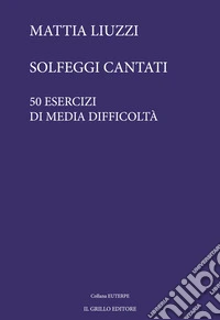 Solfeggi cantati. 50 esercizi di media difficoltà