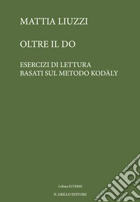 Oltre il do. Esercizi di lettura basati sul metodo Kodàly