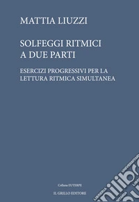 Solfeggi ritmici a due parti. Esercizi progressivi per la lettura ritmica simultanea