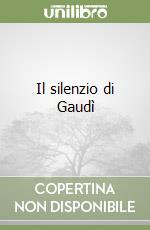 Il silenzio di Gaudì libro