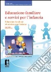 Educazione familiare e servizi per l'infanzia-Education familiale et services pour l'enfance. XIII congresso. (Firenze, 17-19 novembre 2010) libro