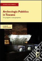 Archeologia pubblica in Toscana. Un progetto e una proposta libro