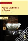 Archeologia pubblica in Toscana. Un progetto e una proposta libro